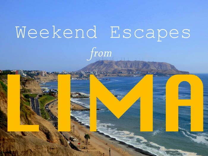 Easy weekend trips from Lima!
