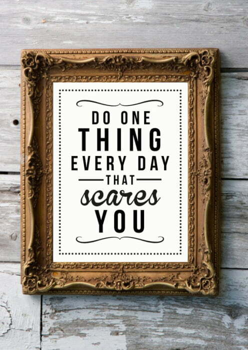 Do One Things Every Day That Scares You