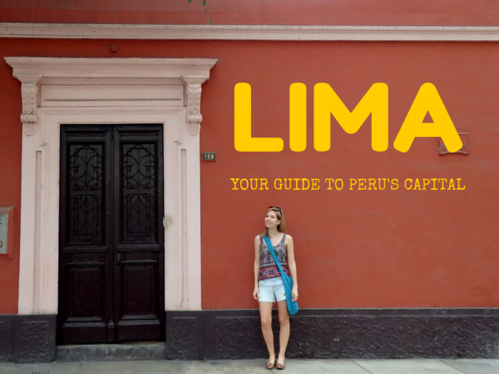 The Best of Lima: Where to Go, Eat and Sleep in Lima, Peru. Your Guide To Peru's Capital 