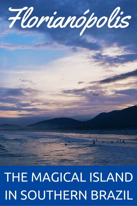 Visiting Florianópolis - The Magical Island in Southern Brazil