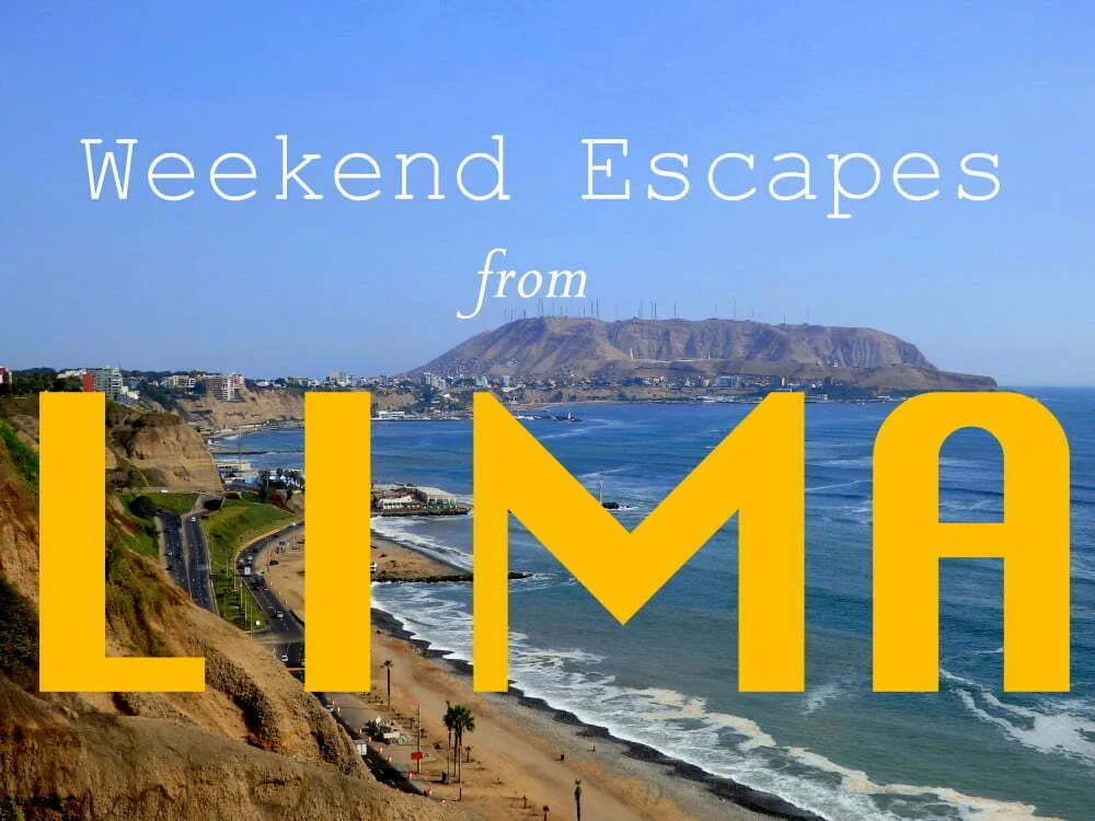 Easy Weekend Trips From Lima, Peru! City Escapes from Lima
