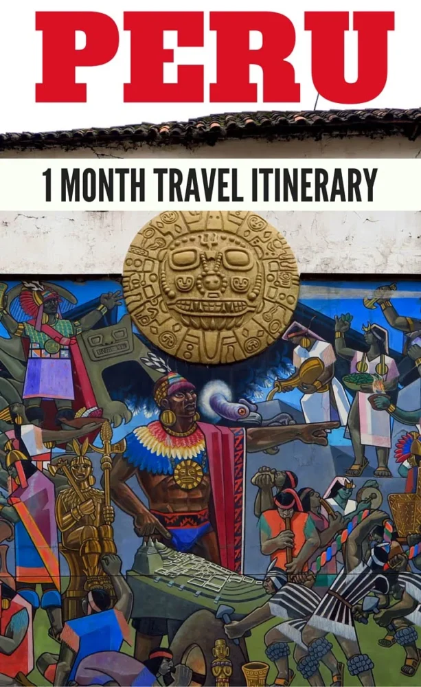Peru travel itinerary where to travel in Peru with a 1 month in the country 