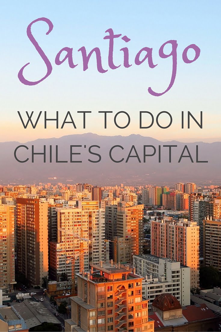 Santiago what to do in Chile's capital for visitors seeking culture, food, and distinct experiences